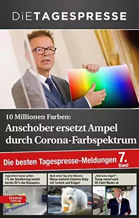 Couverture du produit · Die besten Tagespresse-Meldungen 2020. 10 Millionen Farben: Anschober ersetzt Ampel durch Corona-Farbspektrum. (Band 7)