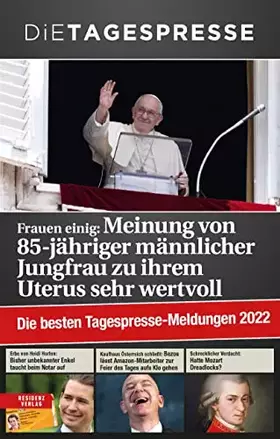 Couverture du produit · Die besten Tagespresse-Meldungen 2022: Frauen einig: Meinung von 85-jähriger männlicher Jungfrau zu ihrem Uterus sehr wertvoll