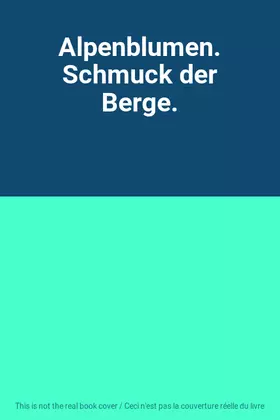 Couverture du produit · Alpenblumen. Schmuck der Berge.