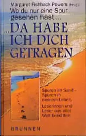 Couverture du produit · Wo du nur eine Spur gesehen hast... da habe ich dich getragen: Spuren im Sand - Spuren in meinem Leben. Leserinnen und Leser au