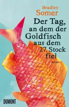 Couverture du produit · Der Tag, an dem der Goldfisch aus dem 27. Stock fiel: Roman