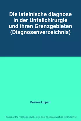 Couverture du produit · Die lateinische diagnose in der Unfallchirurgie und ihren Grenzgebieten (Diagnosenverzeichnis)