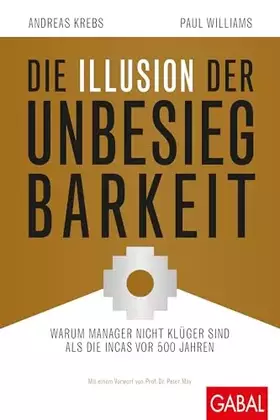Couverture du produit · Die Illusion der Unbesiegbarkeit: Warum Manager nicht klüger sind als die Incas vor 500 Jahren (Dein Business)