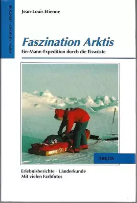 Couverture du produit · Faszination Arktis Ein - Mann - Expedition durch die Eiswüste Reisen Menschen Abenteuer