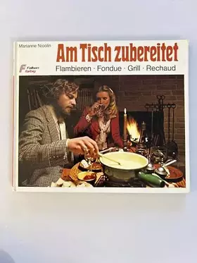 Couverture du produit · Am Tisch Zubereitet: Fondues, Raclettes, Flambieren