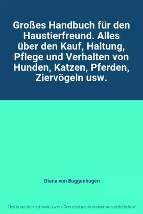 Couverture du produit · Großes Handbuch für den Haustierfreund. Alles über den Kauf, Haltung, Pflege und Verhalten von Hunden, Katzen, Pferden, Ziervög