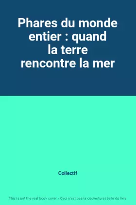 Couverture du produit · Phares du monde entier : quand la terre rencontre la mer