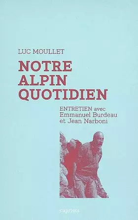 Couverture du produit · Notre alpin quotidien - Entretien avec Luc Moullet