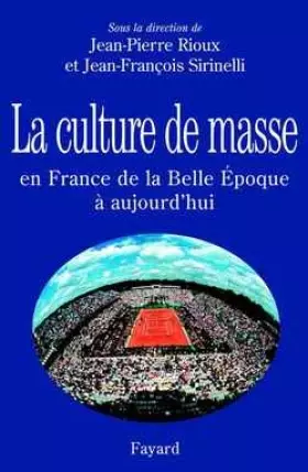 Couverture du produit · La Culture de masse : En France de la Belle Epoque à aujourd'hui
