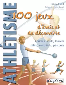 Couverture du produit · Athlétisme : 100 jeux d'éveil et de découverte : Courses - Sauts - Lancers - Relais - Combinés - Parcours
