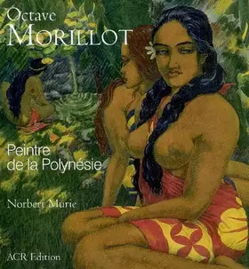 Couverture du produit · Octave Morillot : Peintre de la Polynésie (1878-1931)