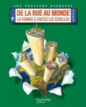 Couverture du produit · Dossiers Hachette Géo Cycle 3-De la rue au monde : la France à toutes les échelles-Elève-Ed. 2012