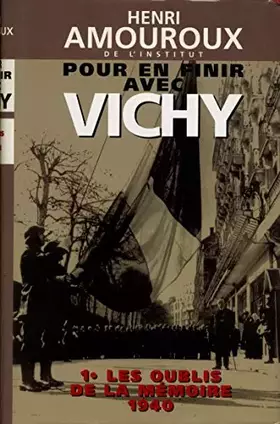 Couverture du produit · Pour en finir avec Vichy T1 Les oublis de la mémoire 1940 / Amouroux / Réf4996