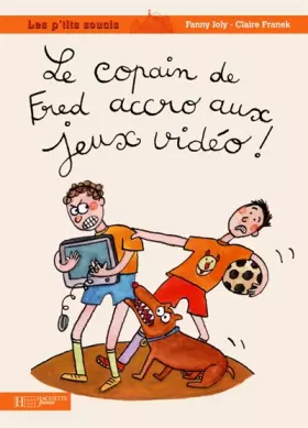 Couverture du produit · Le copain de Fred, accro aux jeux vidéo !