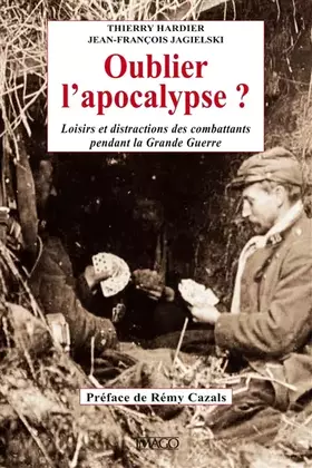 Couverture du produit · Oublier l'Apocalypse. Loisirs et distractions des Combattants pendant la Grande Guerre