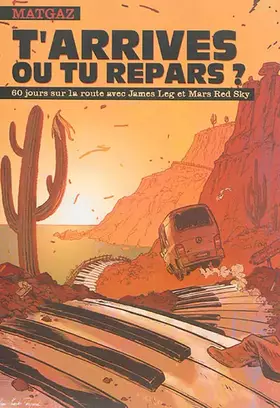 Couverture du produit · T'arrives ou tu repars ?: 60 jours sur la route avec James Leg et Mars Red Sky