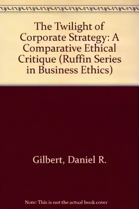 Couverture du produit · The Twilight of Corporate Strategy: A Comparative Ethical Critique