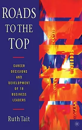 Couverture du produit · Roads to the Top: Career decisions and development of 18 business leaders (Macmillan Business)