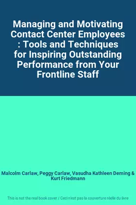 Couverture du produit · Managing and Motivating Contact Center Employees : Tools and Techniques for Inspiring Outstanding Performance from Your Frontli