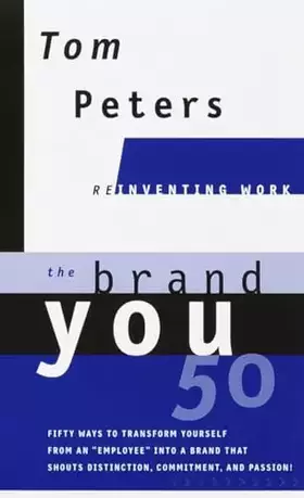 Couverture du produit · The Brand You 50 : Or : Fifty Ways to Transform Yourself from an 'Employee' into a Brand That Shouts Distinction, Commitment, a