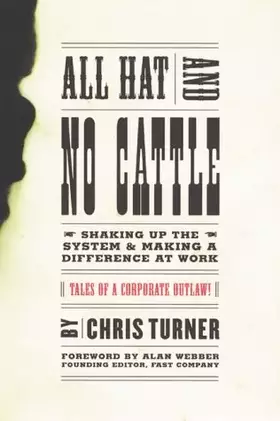 Couverture du produit · All Hat and No Cattle: Tales of a Corporate Outlaw: How to Skake Things Up and Make a Difference  at Work