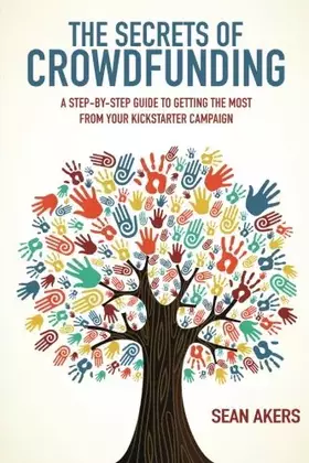 Couverture du produit · The Secrets of Crowdfunding: A Step-by-Step Guide to Getting the Most From Your Kickstarter Campaign