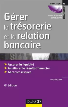Couverture du produit · Gérer la trésorerie et la relation bancaire - 6e éd. - Assurer la liquidité. Améliorer le résultat: Assurer la liquidité. Améli