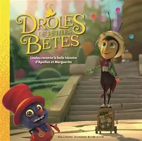 Couverture du produit · Drôles de Petites Bêtes - Loulou raconte la belle histoire d'Apollon et Marguerite - De 3 à 6 ans