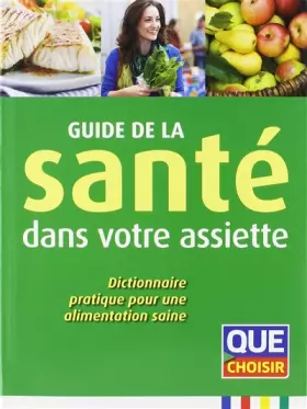 Couverture du produit · Guide de la santé dans votre assiette: Dictionnaire pratique pour une alimentation saine