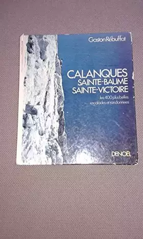 Couverture du produit · Calanques, Sainte-Baume, Sainte-Victoire : Les 400 plus belles escalades et randonnées