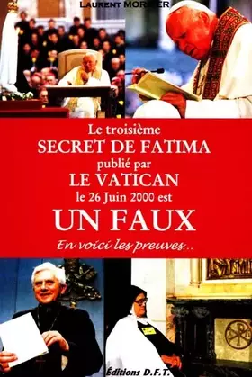 Couverture du produit · Le troisième secret de Fatima publié par le Vatican le 26 juin 2000 est un faux : En voici les preuves...