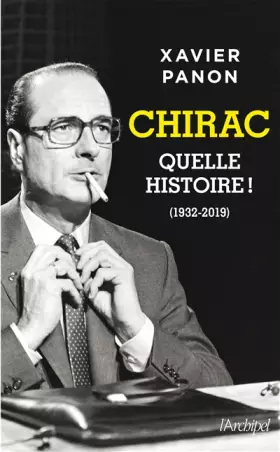 Couverture du produit · Chirac, quelle histoire ! de Xavier Panon - L'Archipel - Parution 02/10