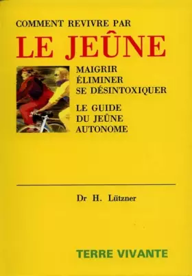 Couverture du produit · Comment revivre par le jeûne : Maigrir, éliminer, se désintoxiquer Le guide du jeûne autonome