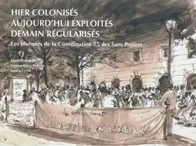 Couverture du produit · Hier colonisés, aujourd'hui exploités, demain régularisés: Les journées de la Coordination 75 des Sans Papiers