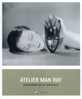 Couverture du produit · Atelier Man Ray. Unconcerned But Not Indifferent