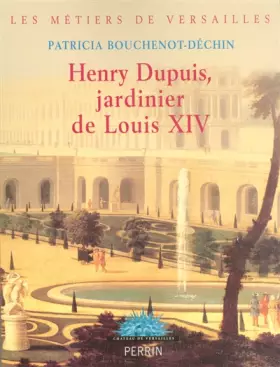 Couverture du produit · Henry Dupuis, jardinier de Louis XIV