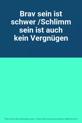 Couverture du produit · Brav sein ist schwer /Schlimm sein ist auch kein Vergnügen