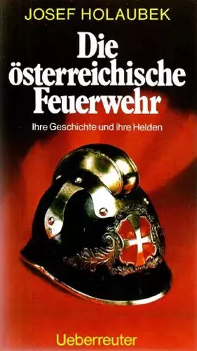 Couverture du produit · Die österreichische Feuerwehr. Ihre Geschichte und ihre Helden