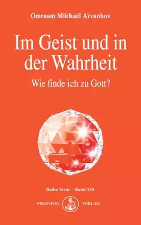 Couverture du produit · Im Geist und in der Wahrheit: Wie finde ich zu Gott? (Izvor)