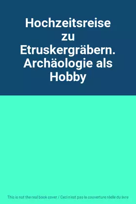 Couverture du produit · Hochzeitsreise zu Etruskergräbern. Archäologie als Hobby