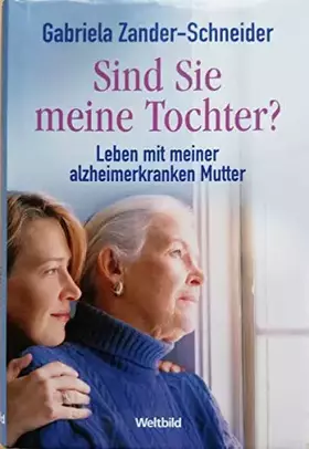 Couverture du produit · Sind Sie meine Tochter? Leben mit einer alzheimerkranken Mutter