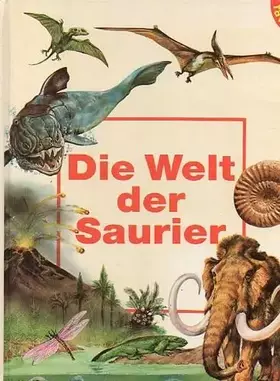 Couverture du produit · Die Welt der Saurier : die spannende Geschichte der Entstehung des Lebens.
