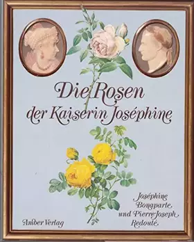 Couverture du produit · Die Rosen der Kaiserin Joséphine