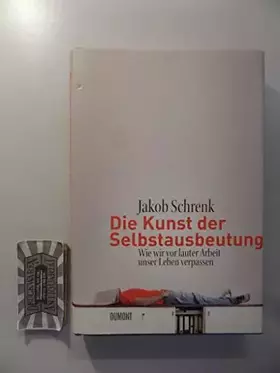 Couverture du produit · Die Kunst der Selbstausbeutung: Wie wir vor lauter Arbeit unser Leben verpassen