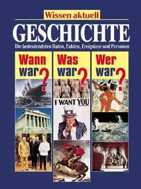 Couverture du produit · Geschichte: Die bedeutendsten Daten, Fakten, Ereignisse und Personen (Wissen aktuell / Wann war? Was war? Wer war?)