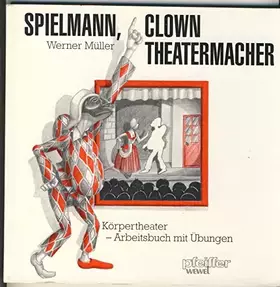 Couverture du produit · Spielmann, Clown, Theatermacher: Körpertheater, Arbeitsbuch mit Übungen