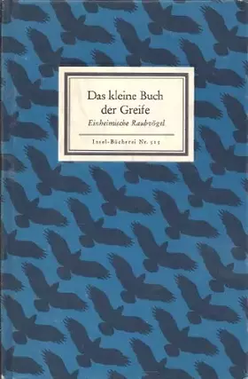Couverture du produit · Das kleine Buch der Greife, Einheimische Raubvögel, Mit 24 farb. Tafeln nach den kolorierten Kupfern aus Johann Wolfs und Bernh
