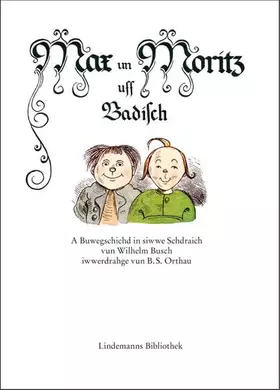 Couverture du produit · Max un Moritz uff Badisch: A Buwegschichd in siwwe Schdraich vun Wilhelm Busch iwwerdrahge vun B. S. Orthau (Lindemanns Bibliot