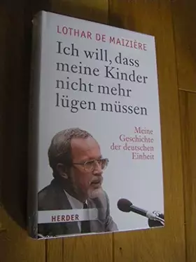 Couverture du produit · Ich will, dass meine Kinder nicht mehr lügen müssen: Meine Geschichte der deutschen Einheit
