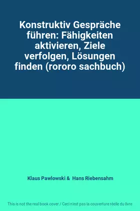 Couverture du produit · Konstruktiv Gespräche führen: Fähigkeiten aktivieren, Ziele verfolgen, Lösungen finden (rororo sachbuch)